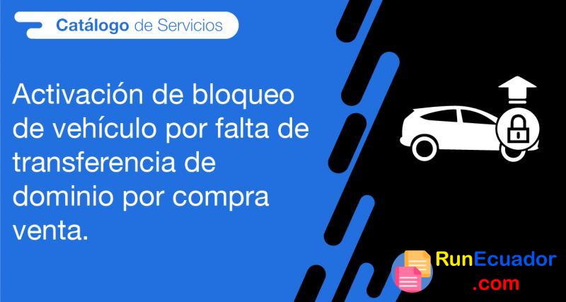 Activación de bloqueo de vehículo por falta de transferencia de dominio por compra venta | Ecuador
